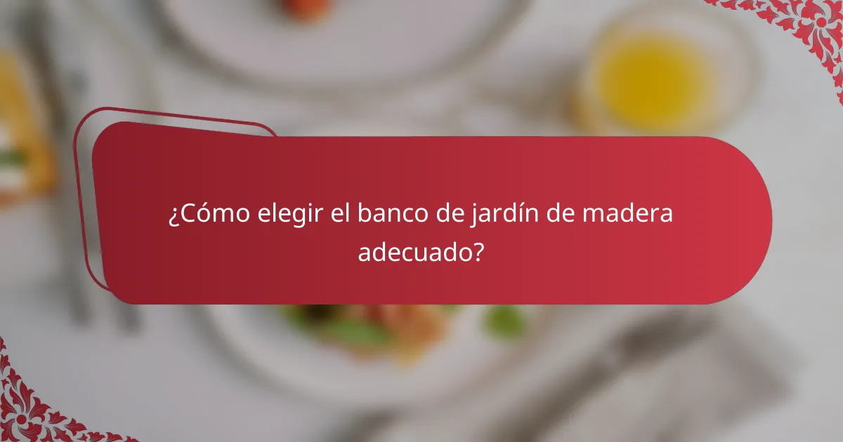 ¿Cómo elegir el banco de jardín de madera adecuado?
