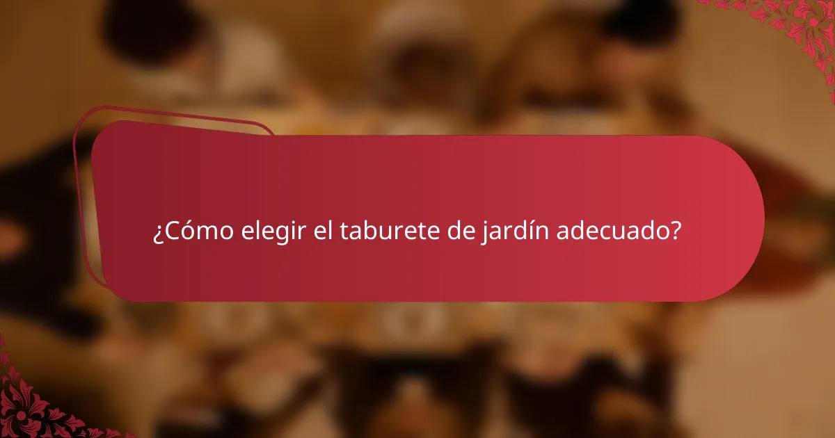 ¿Cómo elegir el taburete de jardín adecuado?