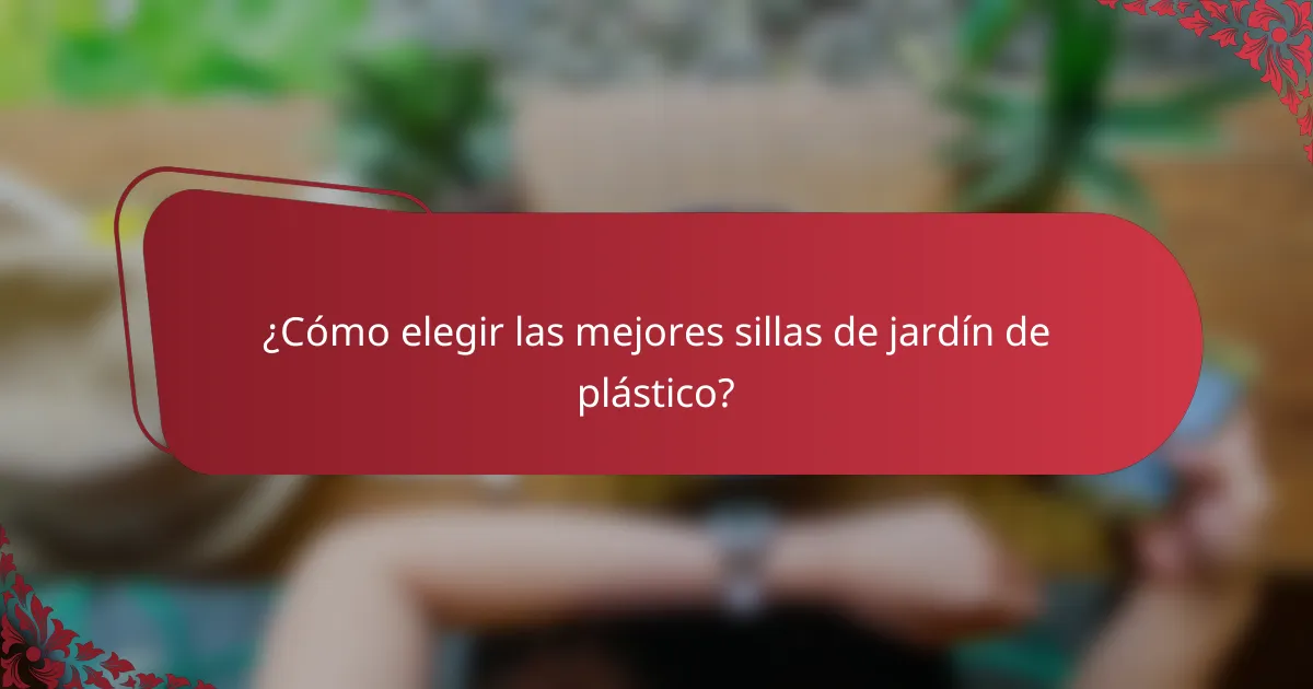 ¿Cómo elegir las mejores sillas de jardín de plástico?