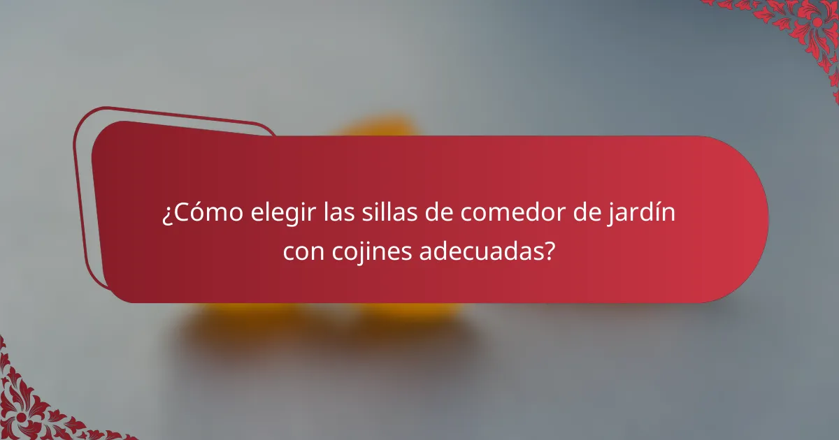 ¿Cómo elegir las sillas de comedor de jardín con cojines adecuadas?