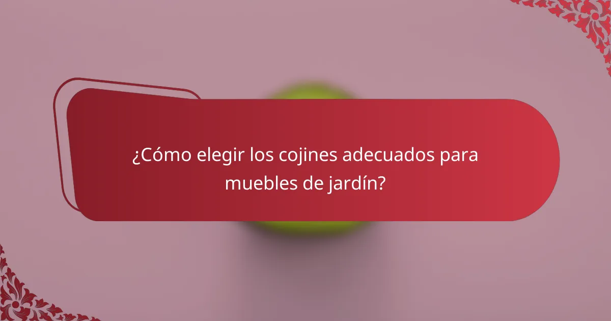 ¿Cómo elegir los cojines adecuados para muebles de jardín?