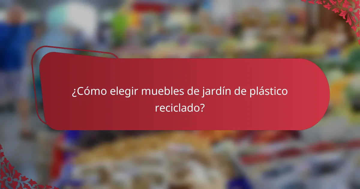 ¿Cómo elegir muebles de jardín de plástico reciclado?