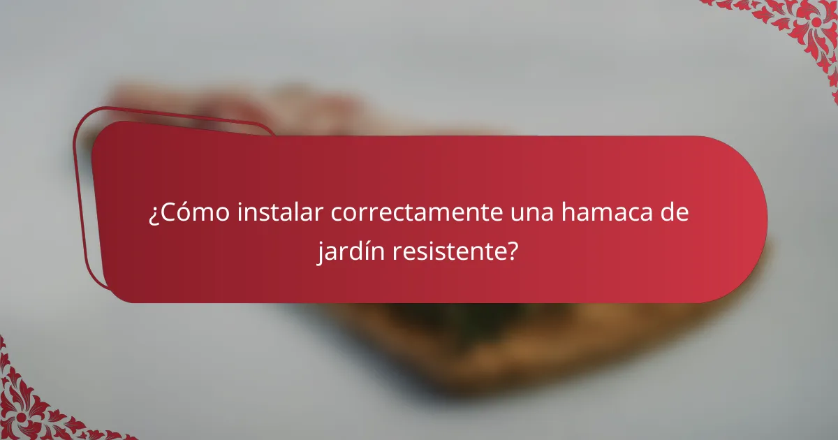 ¿Cómo instalar correctamente una hamaca de jardín resistente?