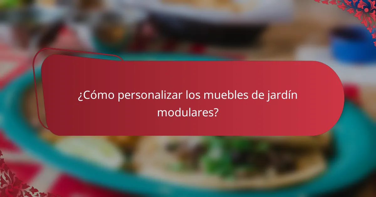 ¿Cómo personalizar los muebles de jardín modulares?