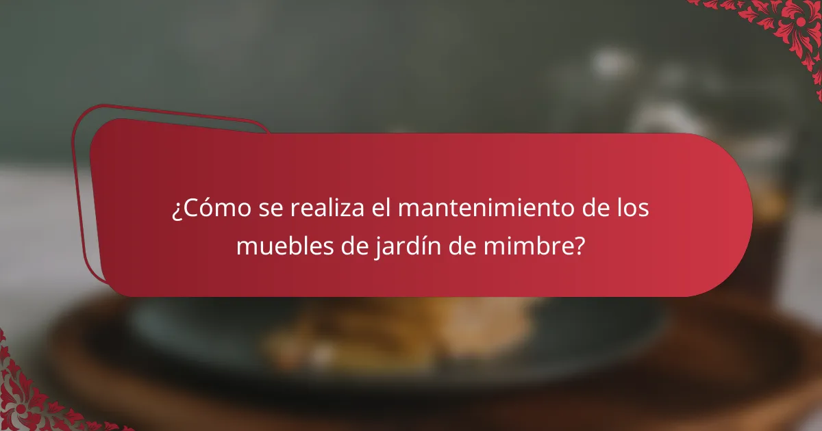 ¿Cómo se realiza el mantenimiento de los muebles de jardín de mimbre?