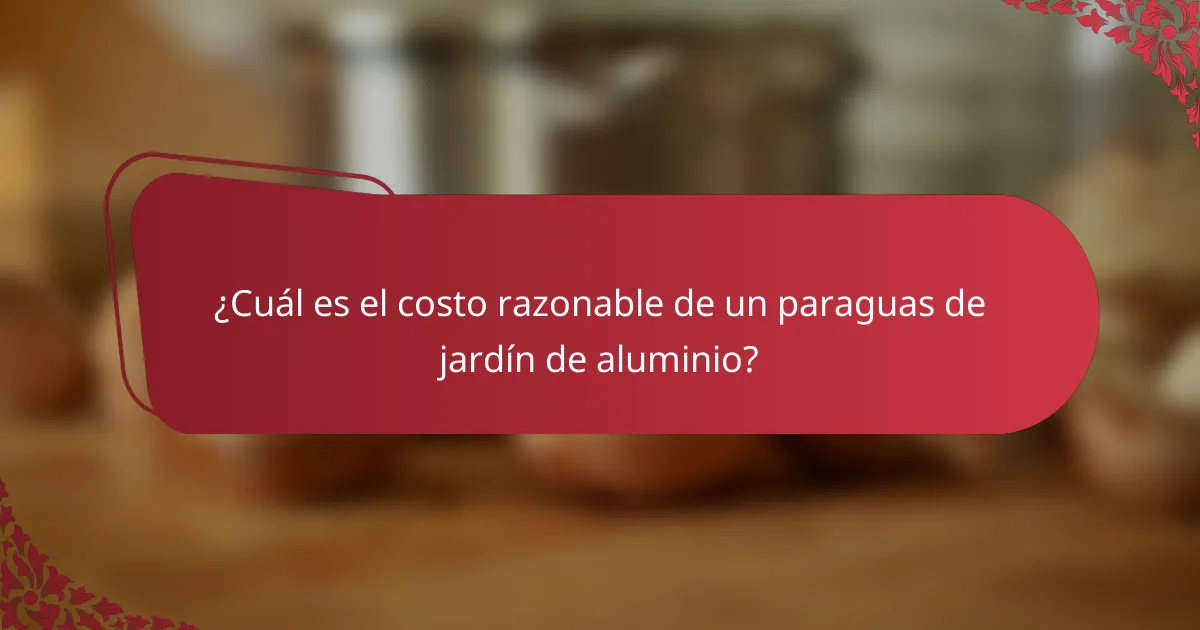 ¿Cuál es el costo razonable de un paraguas de jardín de aluminio?