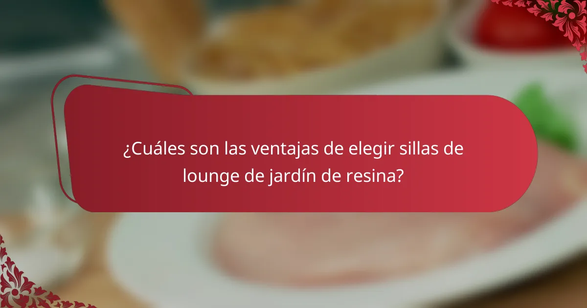 ¿Cuáles son las ventajas de elegir sillas de lounge de jardín de resina?