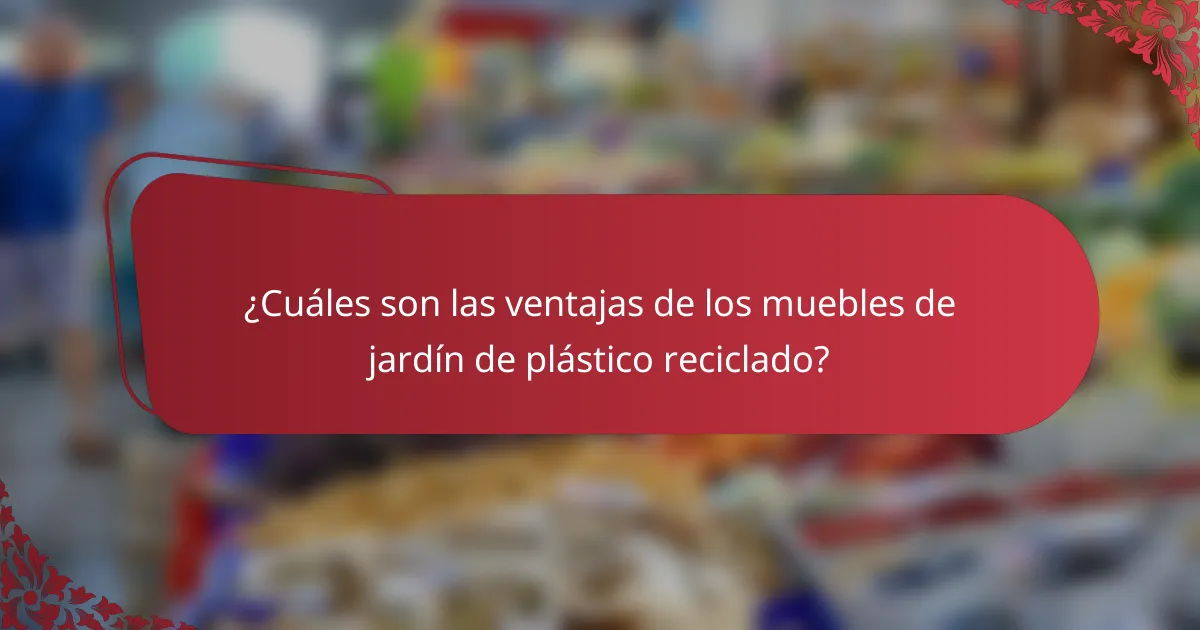 ¿Cuáles son las ventajas de los muebles de jardín de plástico reciclado?