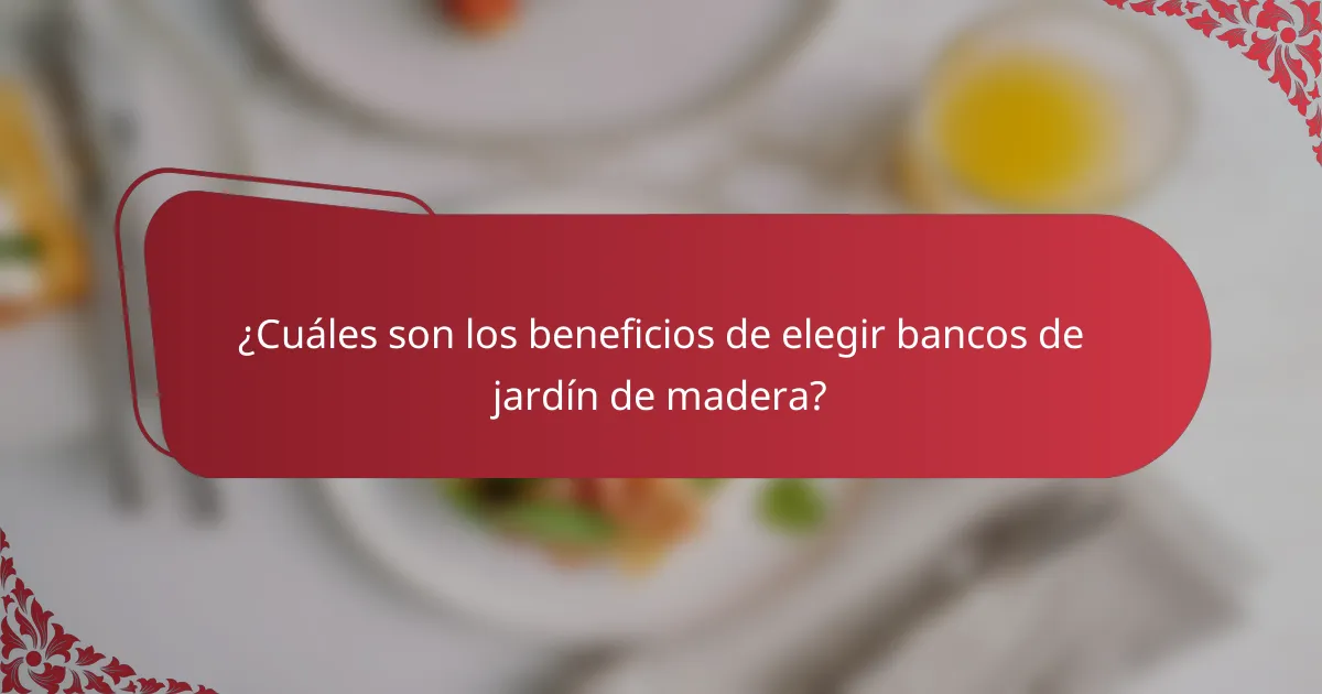 ¿Cuáles son los beneficios de elegir bancos de jardín de madera?