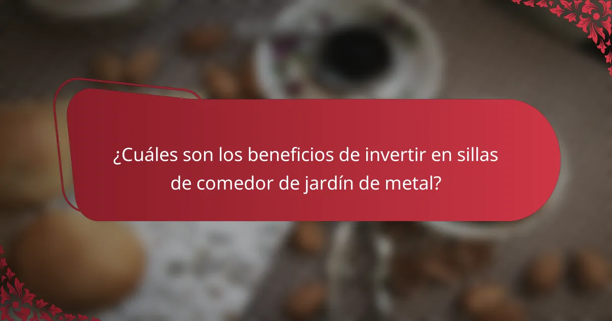 ¿Cuáles son los beneficios de invertir en sillas de comedor de jardín de metal?