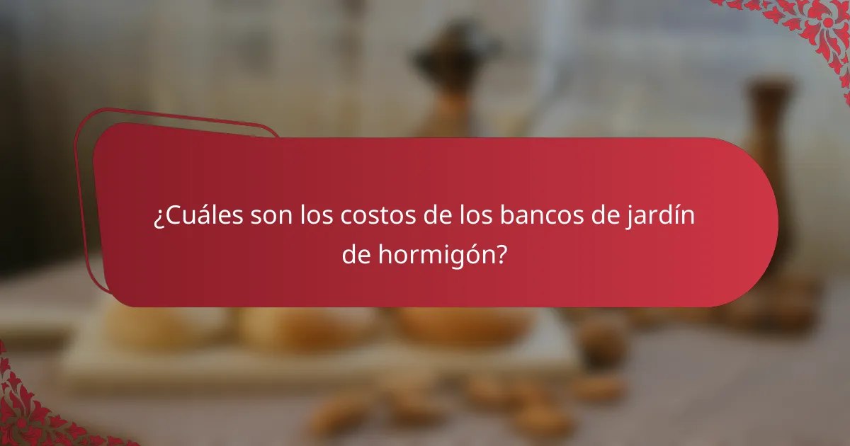 ¿Cuáles son los costos de los bancos de jardín de hormigón?