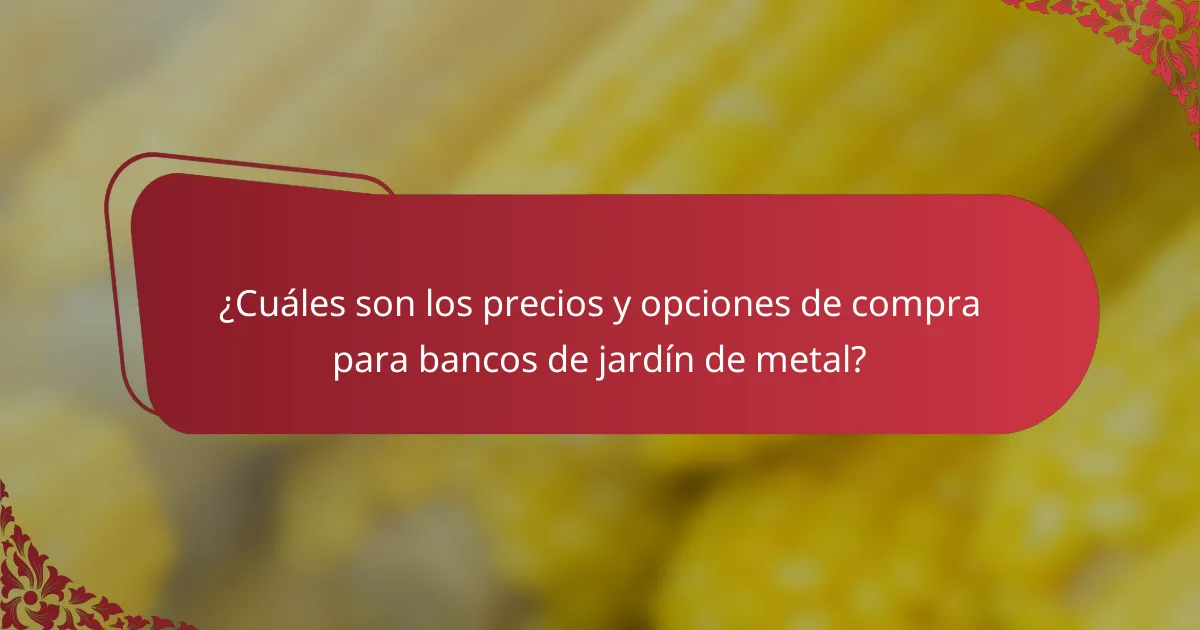 ¿Cuáles son los precios y opciones de compra para bancos de jardín de metal?