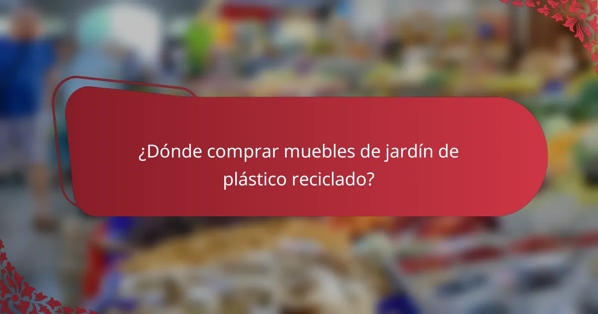 ¿Dónde comprar muebles de jardín de plástico reciclado?