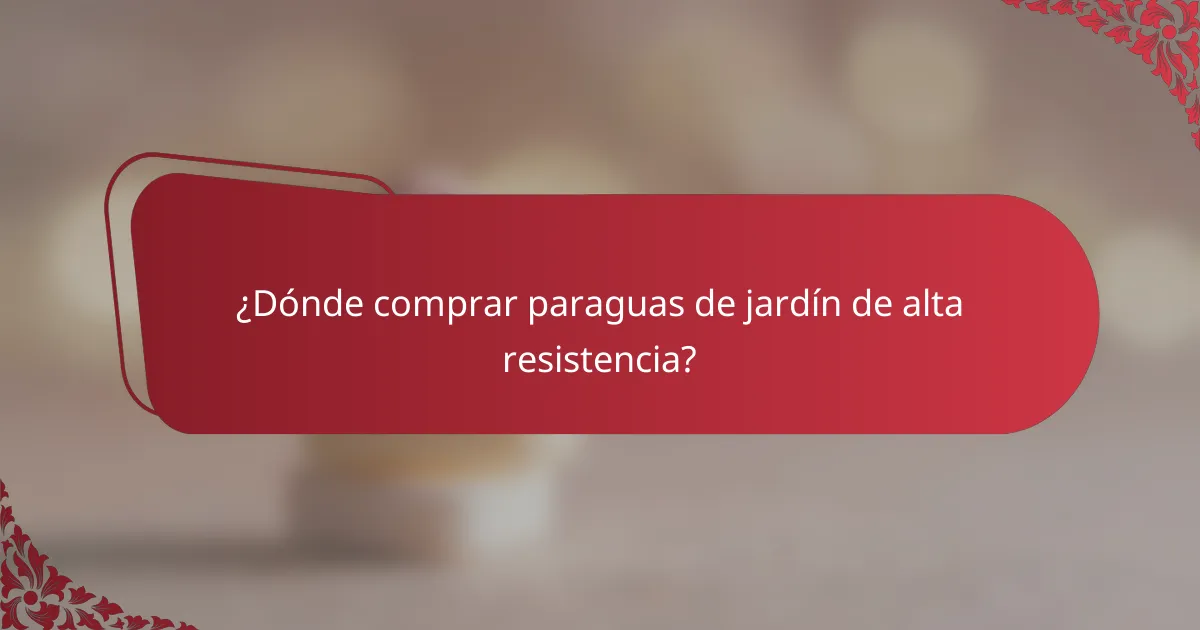 ¿Dónde comprar paraguas de jardín de alta resistencia?