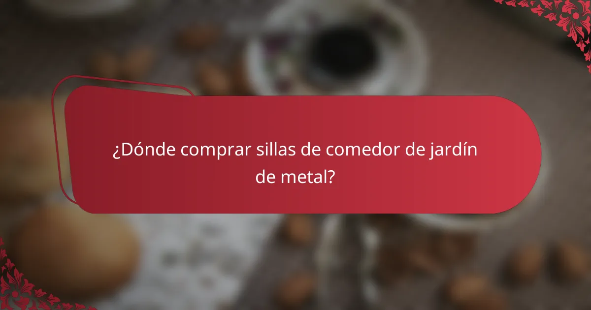 ¿Dónde comprar sillas de comedor de jardín de metal?