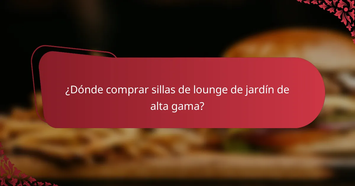 ¿Dónde comprar sillas de lounge de jardín de alta gama?