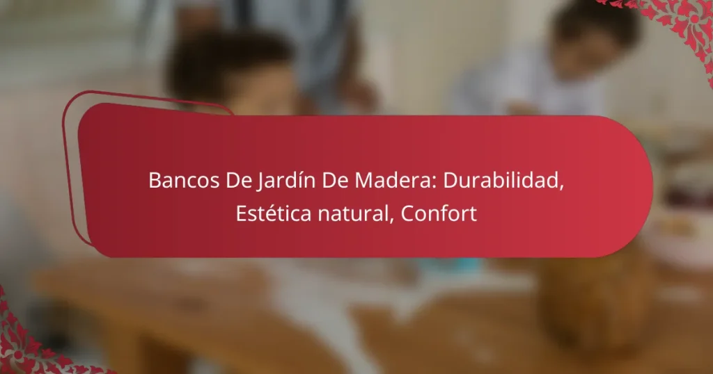 Bancos De Jardín De Madera: Durabilidad, Estética natural, Confort