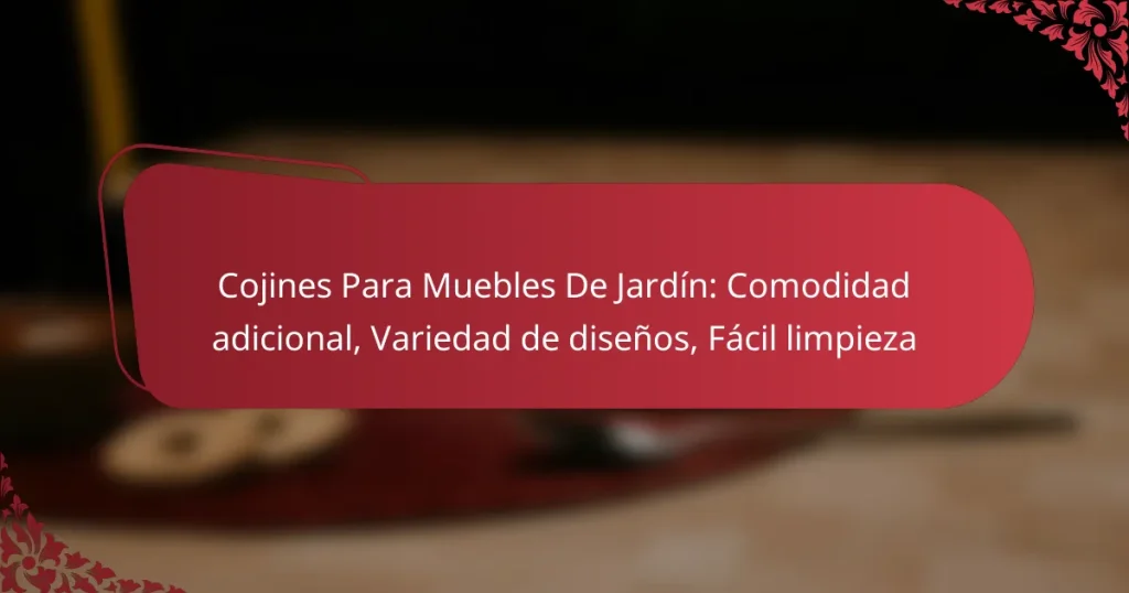 Cojines Para Muebles De Jardín: Comodidad adicional, Variedad de diseños, Fácil limpieza