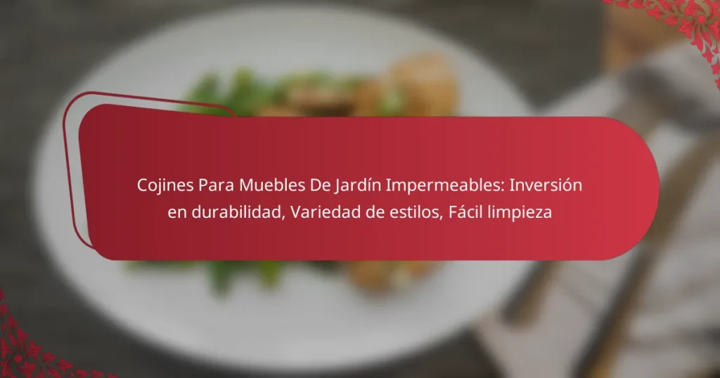 Cojines Para Muebles De Jardín Impermeables: Inversión en durabilidad, Variedad de estilos, Fácil limpieza