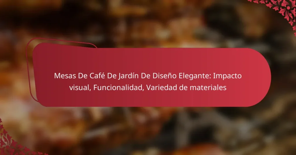 Mesas De Café De Jardín De Diseño Elegante: Impacto visual, Funcionalidad, Variedad de materiales