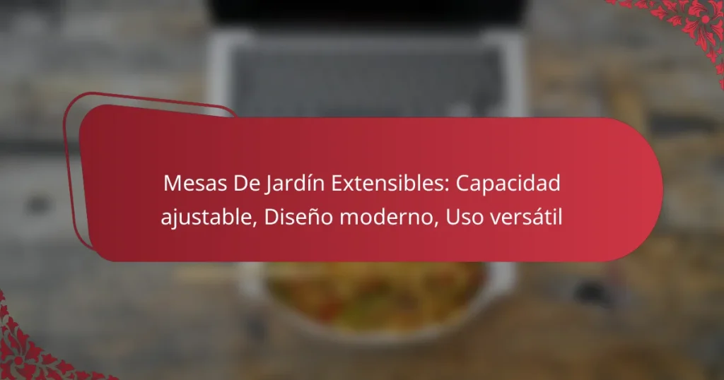 Mesas De Jardín Extensibles: Capacidad ajustable, Diseño moderno, Uso versátil