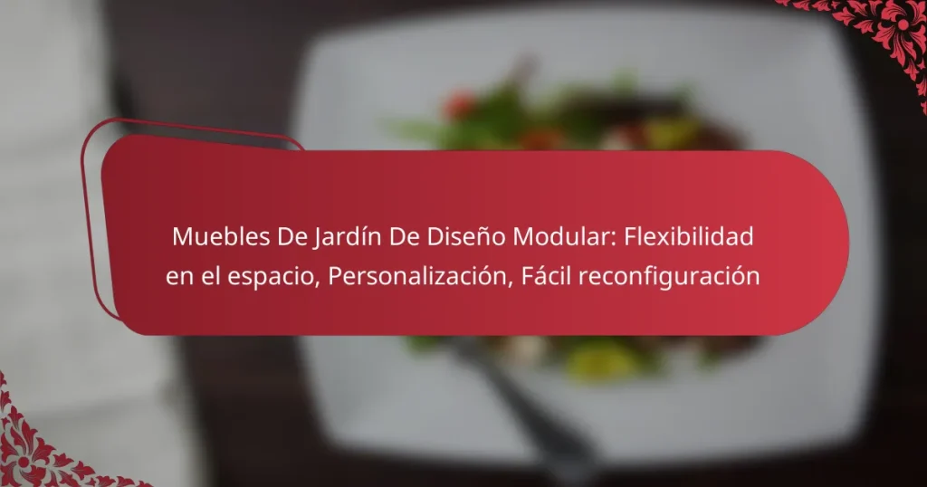 Muebles De Jardín De Diseño Modular: Flexibilidad en el espacio, Personalización, Fácil reconfiguración