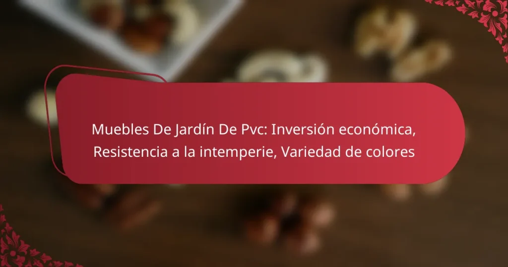 Muebles De Jardín De Pvc: Inversión económica, Resistencia a la intemperie, Variedad de colores