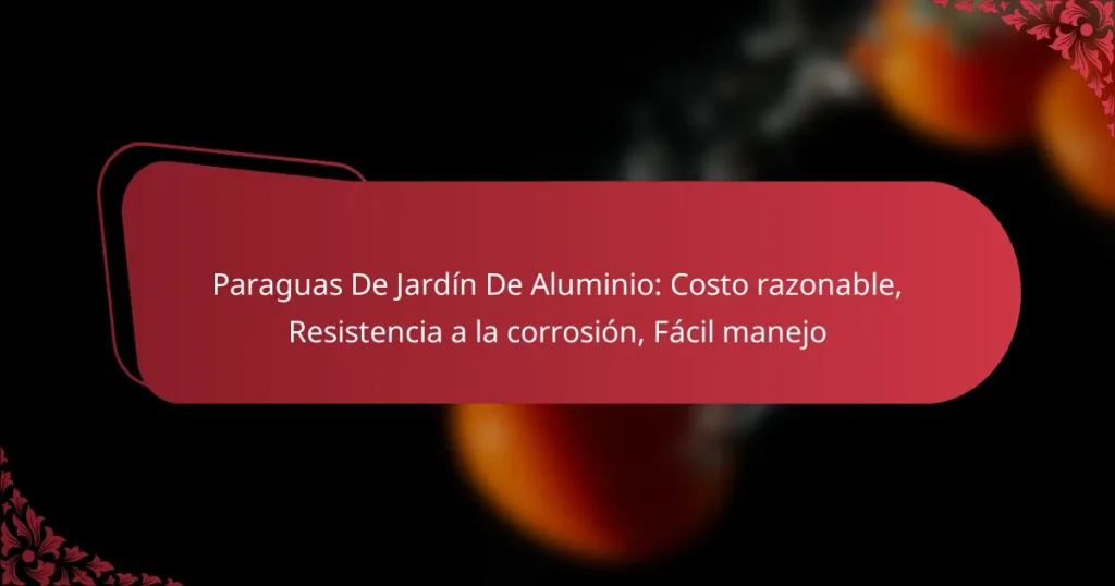 Paraguas De Jardín De Aluminio: Costo razonable, Resistencia a la corrosión, Fácil manejo