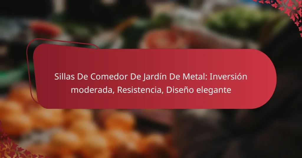 Sillas De Comedor De Jardín De Metal: Inversión moderada, Resistencia, Diseño elegante