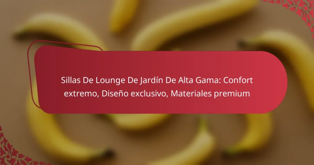 Sillas De Lounge De Jardín De Alta Gama: Confort extremo, Diseño exclusivo, Materiales premium