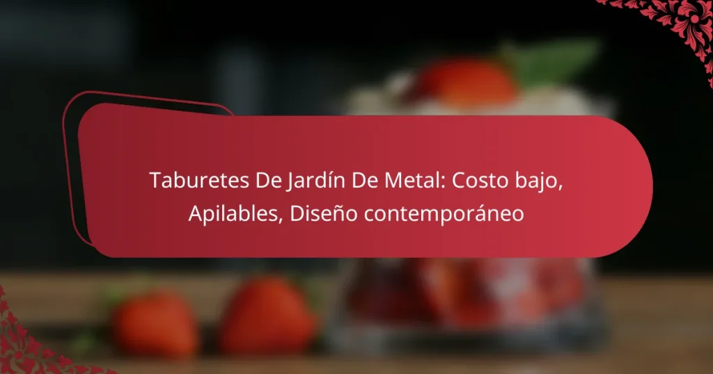 Taburetes De Jardín De Metal: Costo bajo, Apilables, Diseño contemporáneo