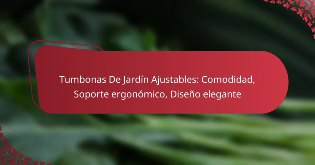 Tumbonas De Jardín Ajustables: Comodidad, Soporte ergonómico, Diseño elegante