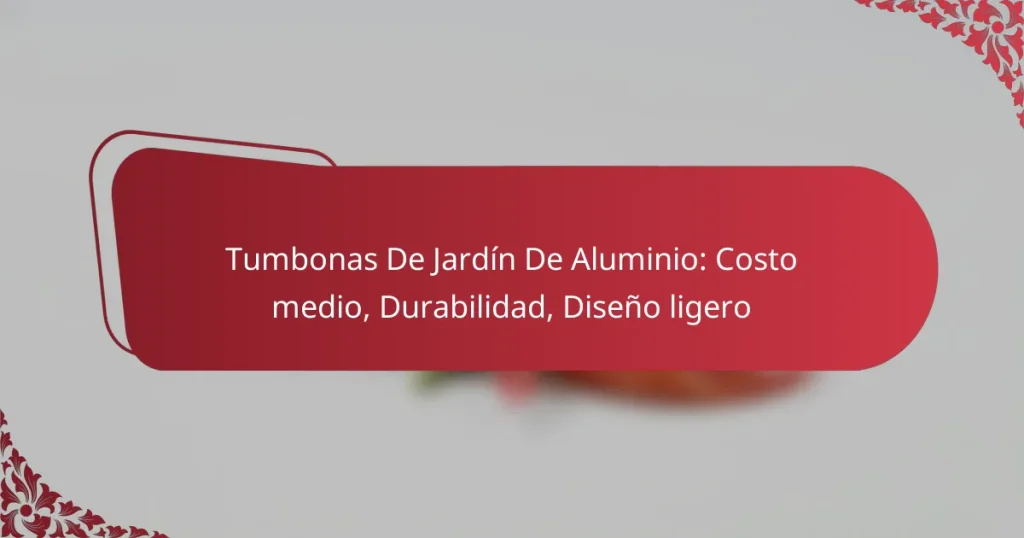 Tumbonas De Jardín De Aluminio: Costo medio, Durabilidad, Diseño ligero