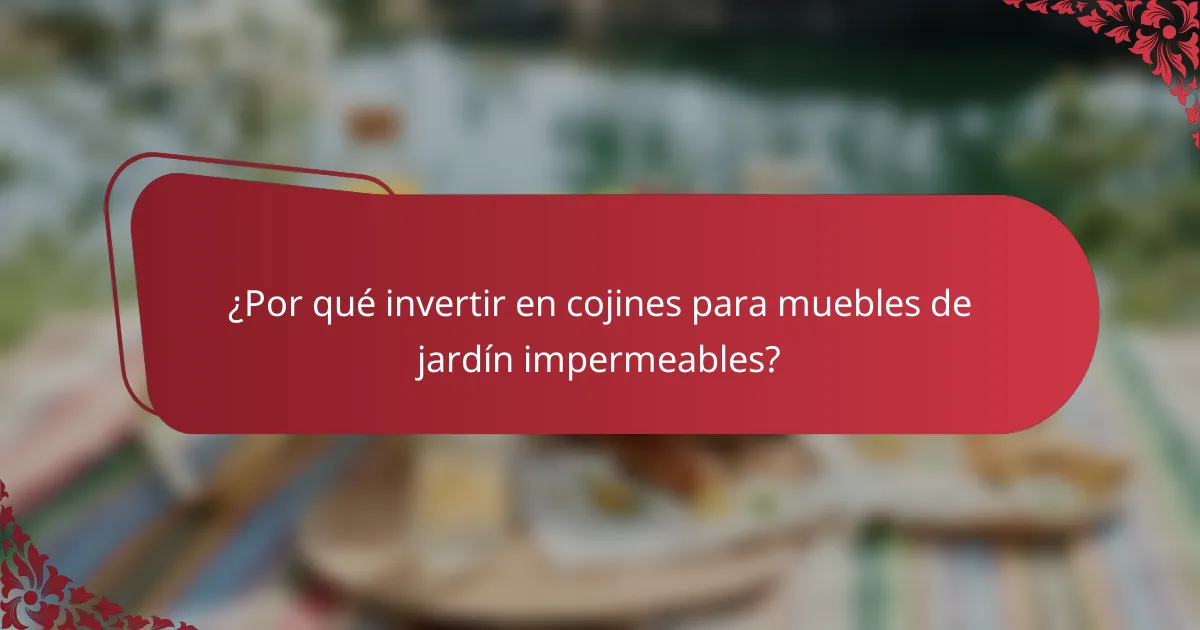 ¿Por qué invertir en cojines para muebles de jardín impermeables?
