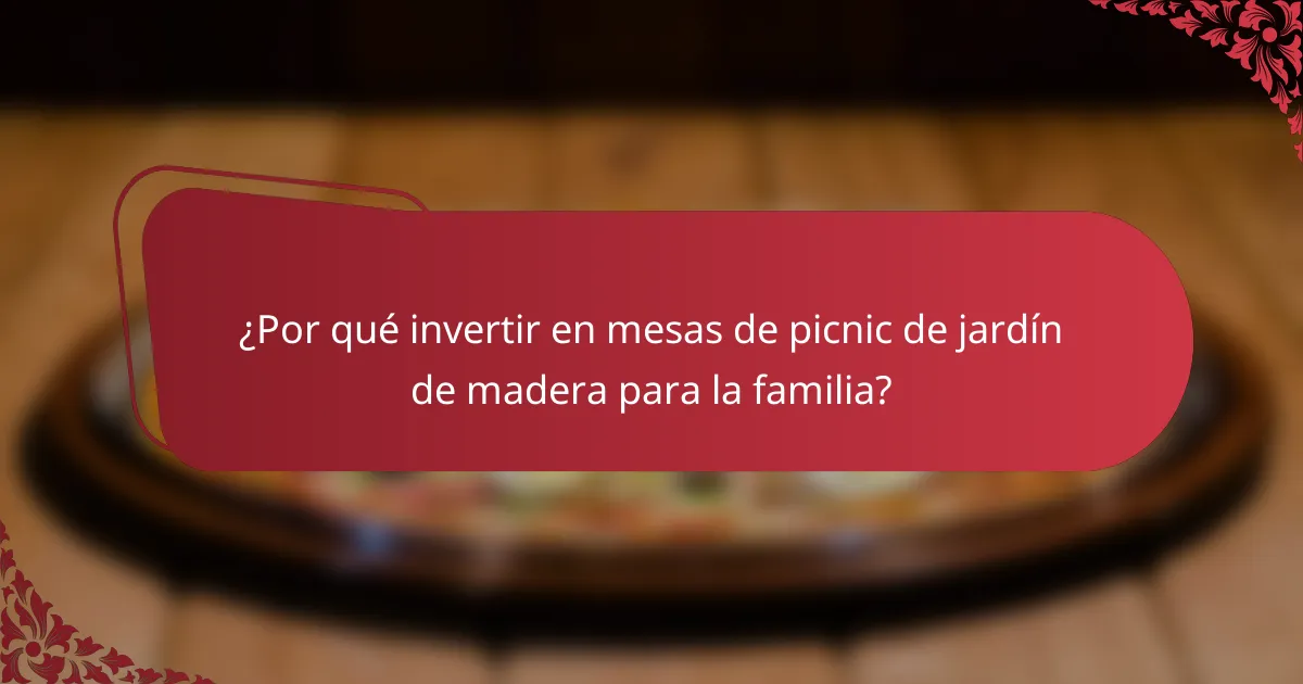 ¿Por qué invertir en mesas de picnic de jardín de madera para la familia?