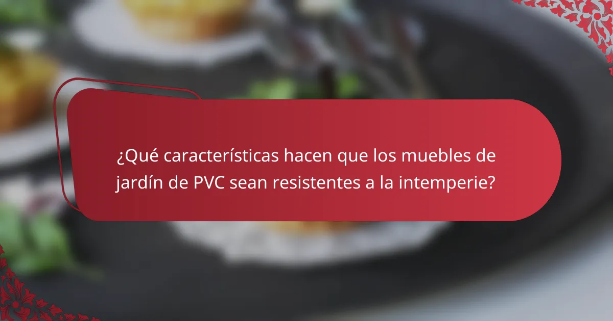 ¿Qué características hacen que los muebles de jardín de PVC sean resistentes a la intemperie?