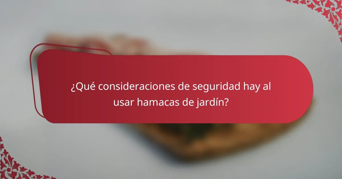 ¿Qué consideraciones de seguridad hay al usar hamacas de jardín?