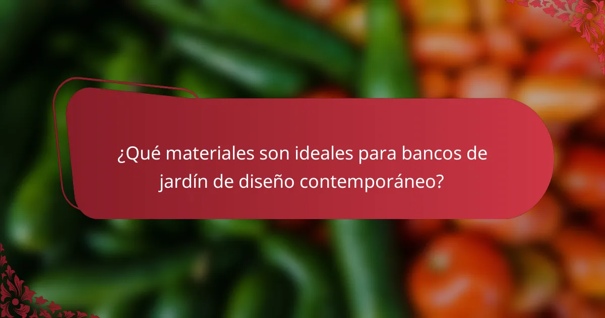 ¿Qué materiales son ideales para bancos de jardín de diseño contemporáneo?