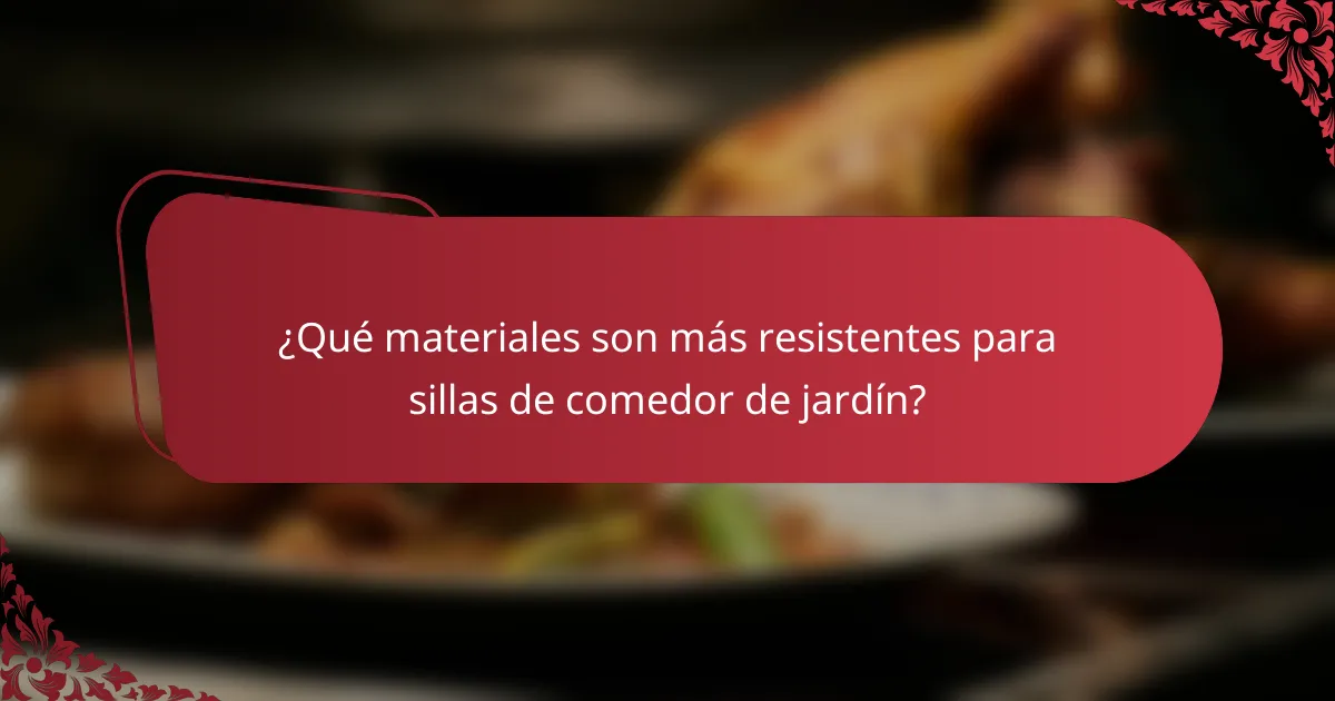 ¿Qué materiales son más resistentes para sillas de comedor de jardín?