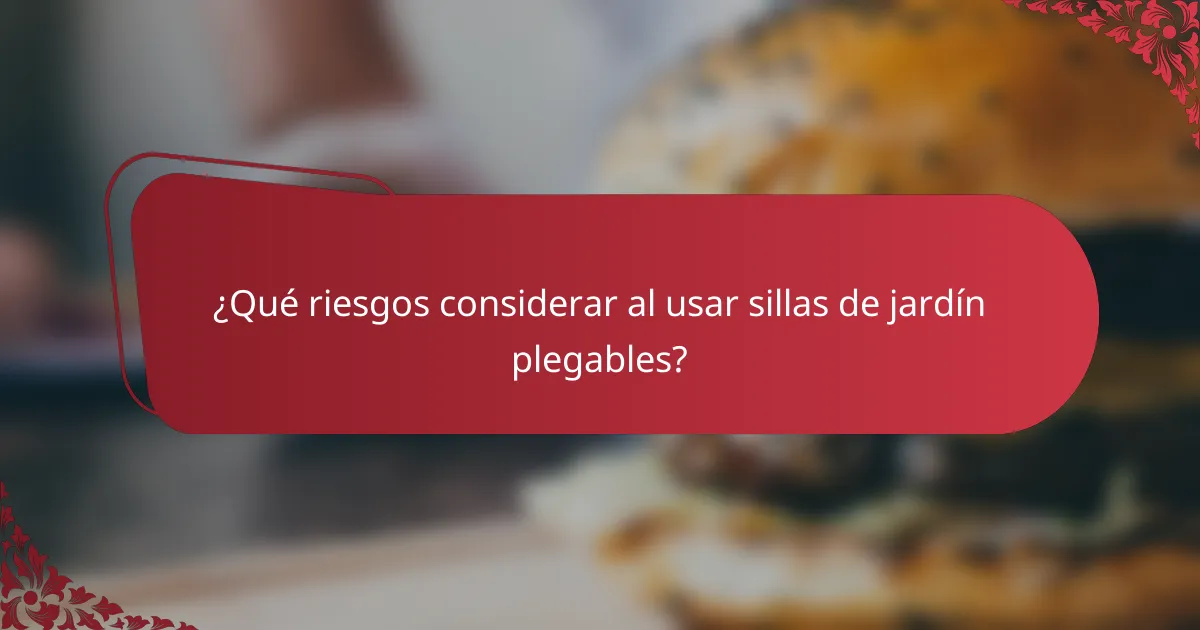 ¿Qué riesgos considerar al usar sillas de jardín plegables?