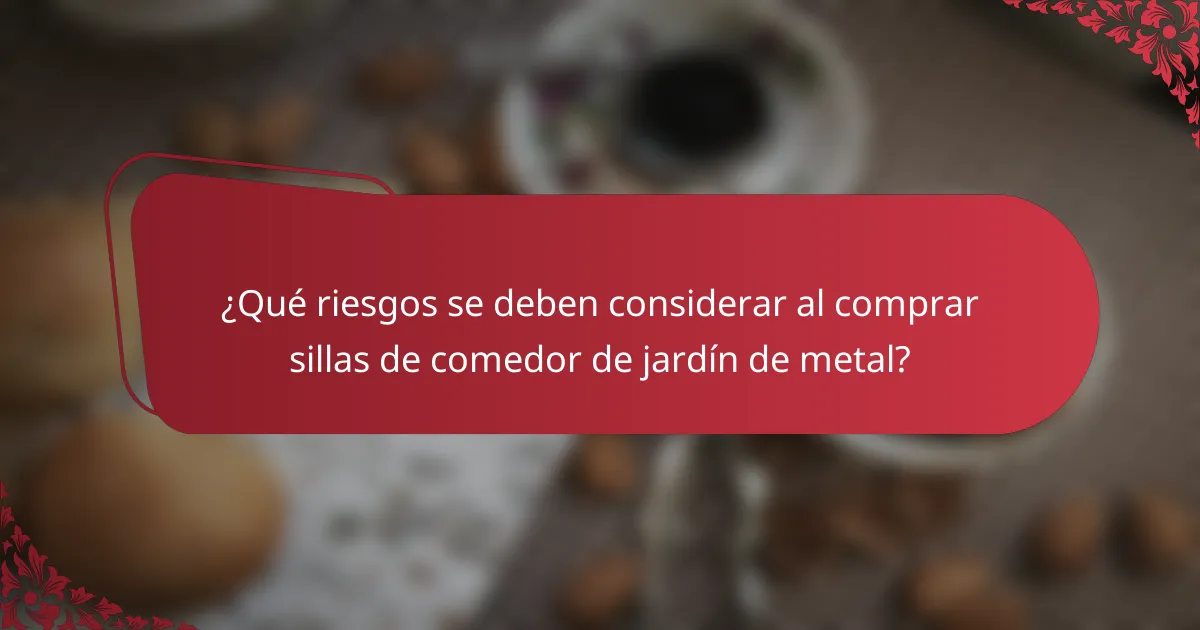 ¿Qué riesgos se deben considerar al comprar sillas de comedor de jardín de metal?