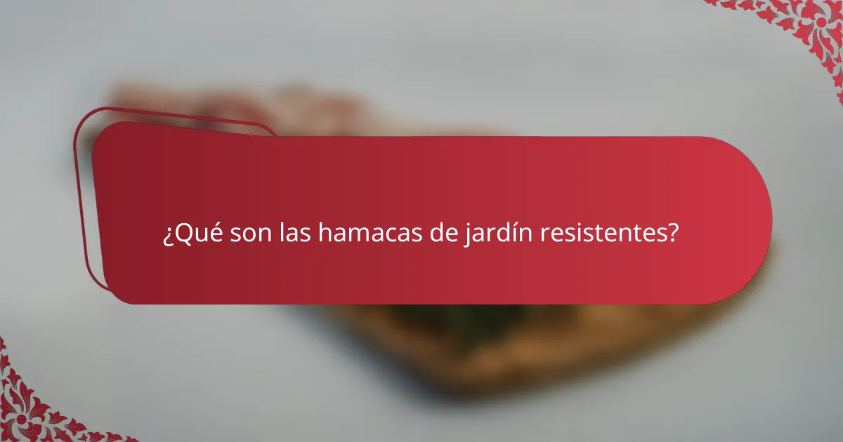 ¿Qué son las hamacas de jardín resistentes?