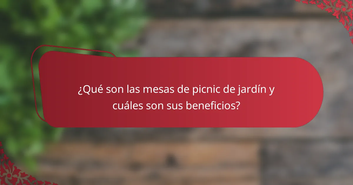 ¿Qué son las mesas de picnic de jardín y cuáles son sus beneficios?