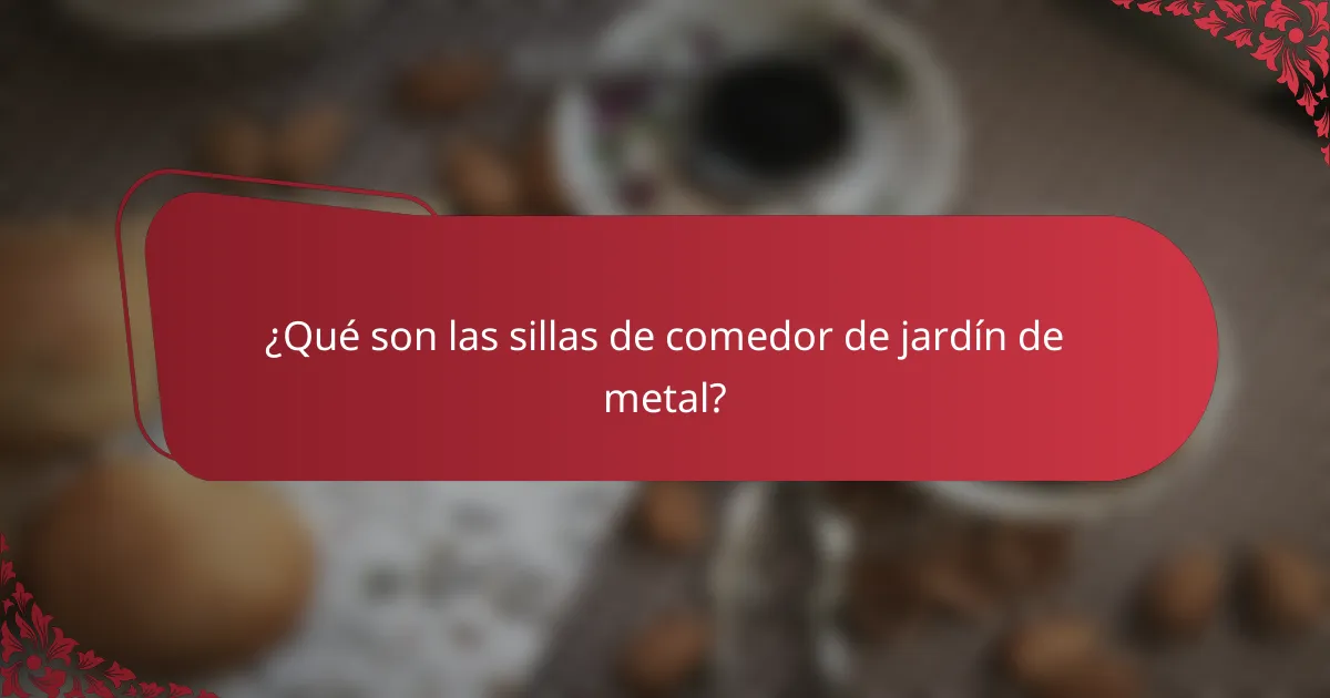 ¿Qué son las sillas de comedor de jardín de metal?