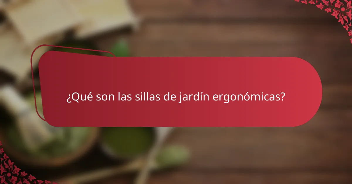 ¿Qué son las sillas de jardín ergonómicas?