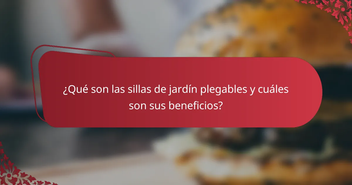 ¿Qué son las sillas de jardín plegables y cuáles son sus beneficios?