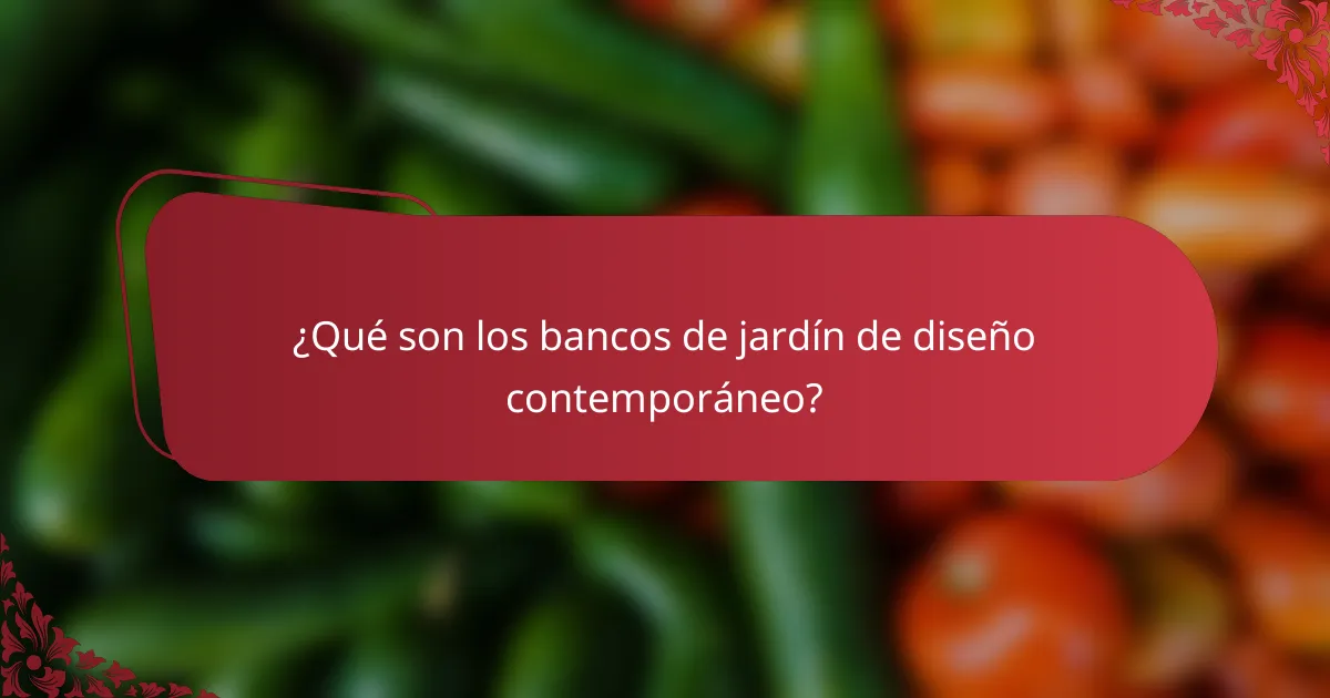 ¿Qué son los bancos de jardín de diseño contemporáneo?