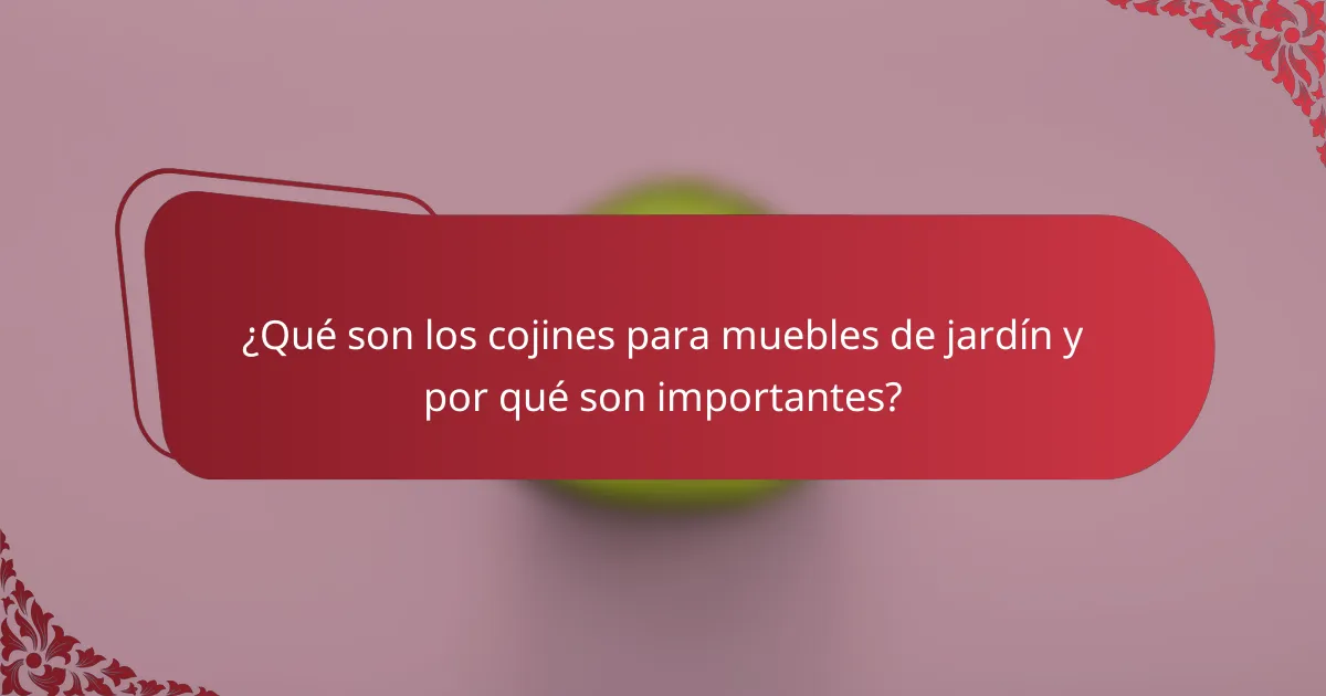 ¿Qué son los cojines para muebles de jardín y por qué son importantes?