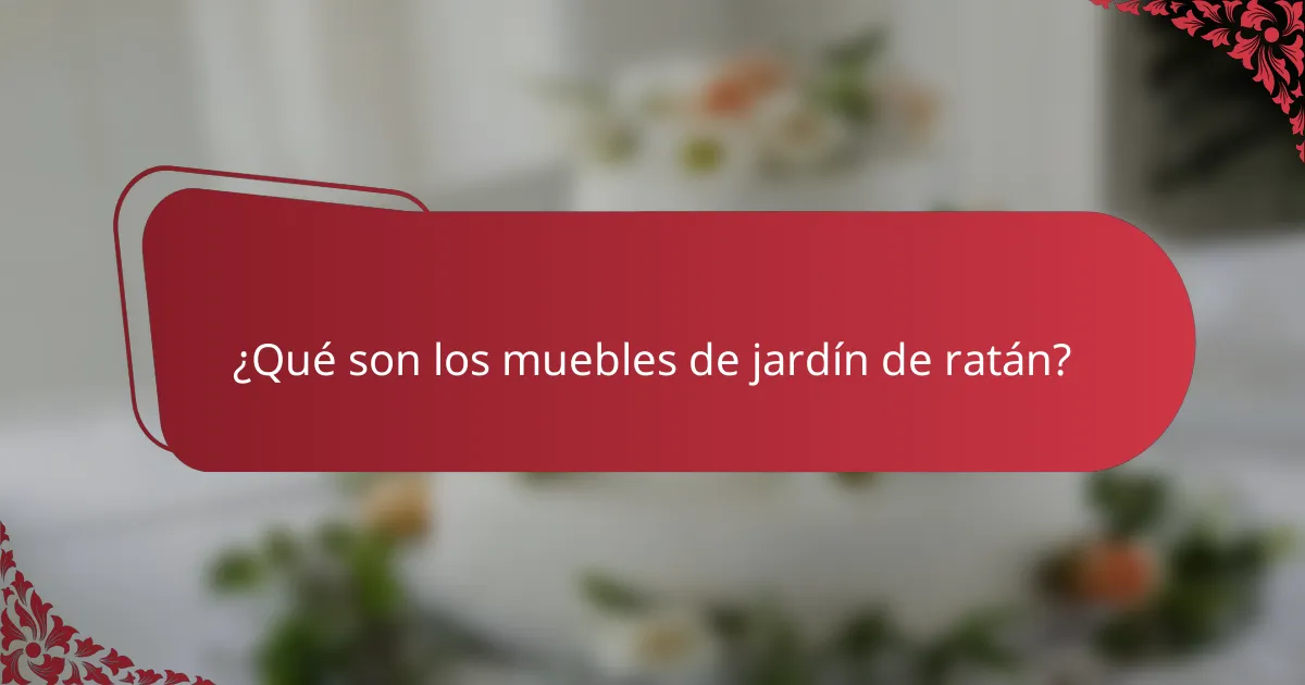 ¿Qué son los muebles de jardín de ratán?