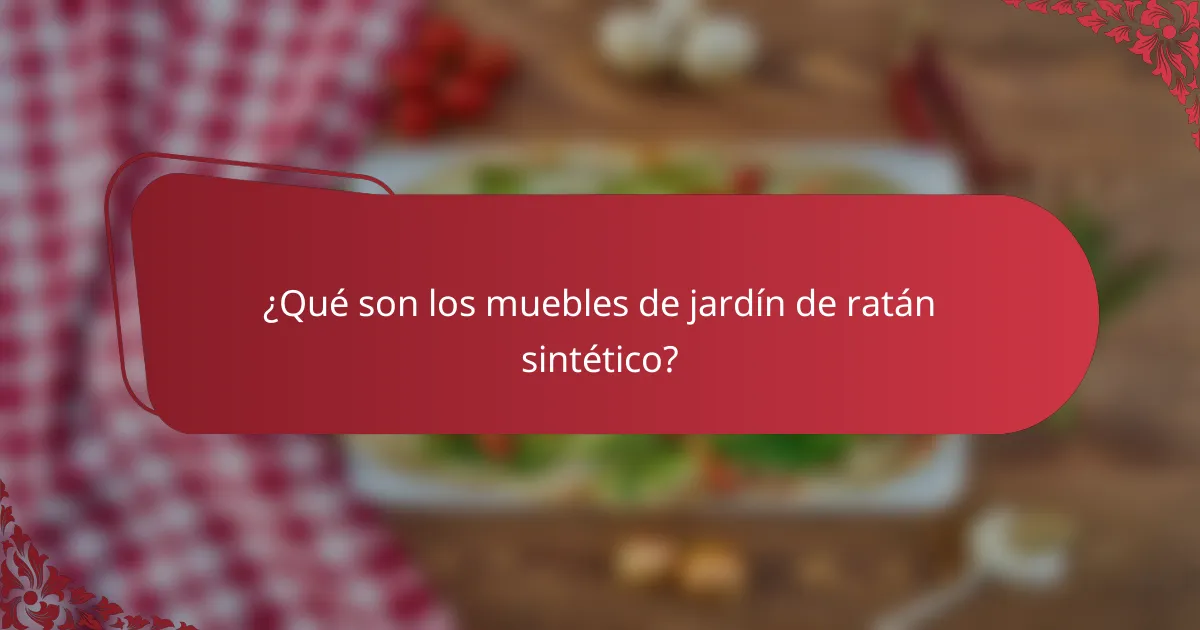 ¿Qué son los muebles de jardín de ratán sintético?